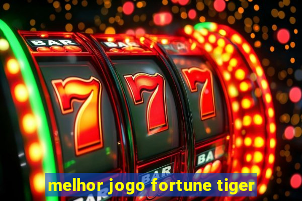 melhor jogo fortune tiger